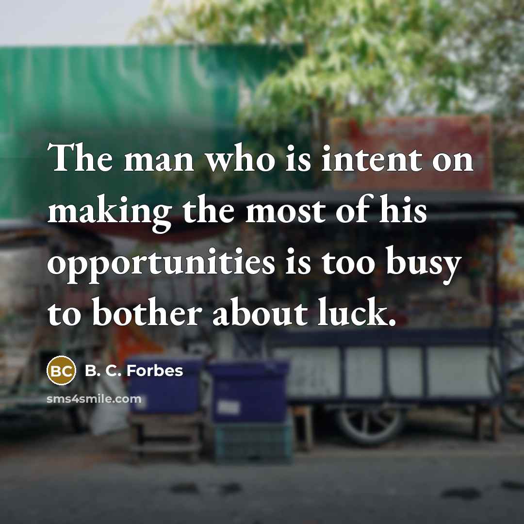 “The man who is intent on making the most of…” quote by B. C. Forbes