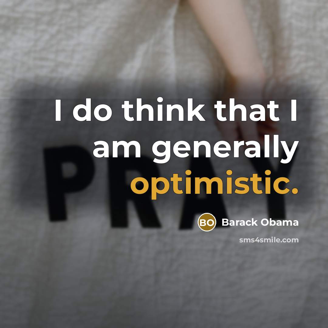 “I do think that I am generally optimistic.…” quote by Barack Obama