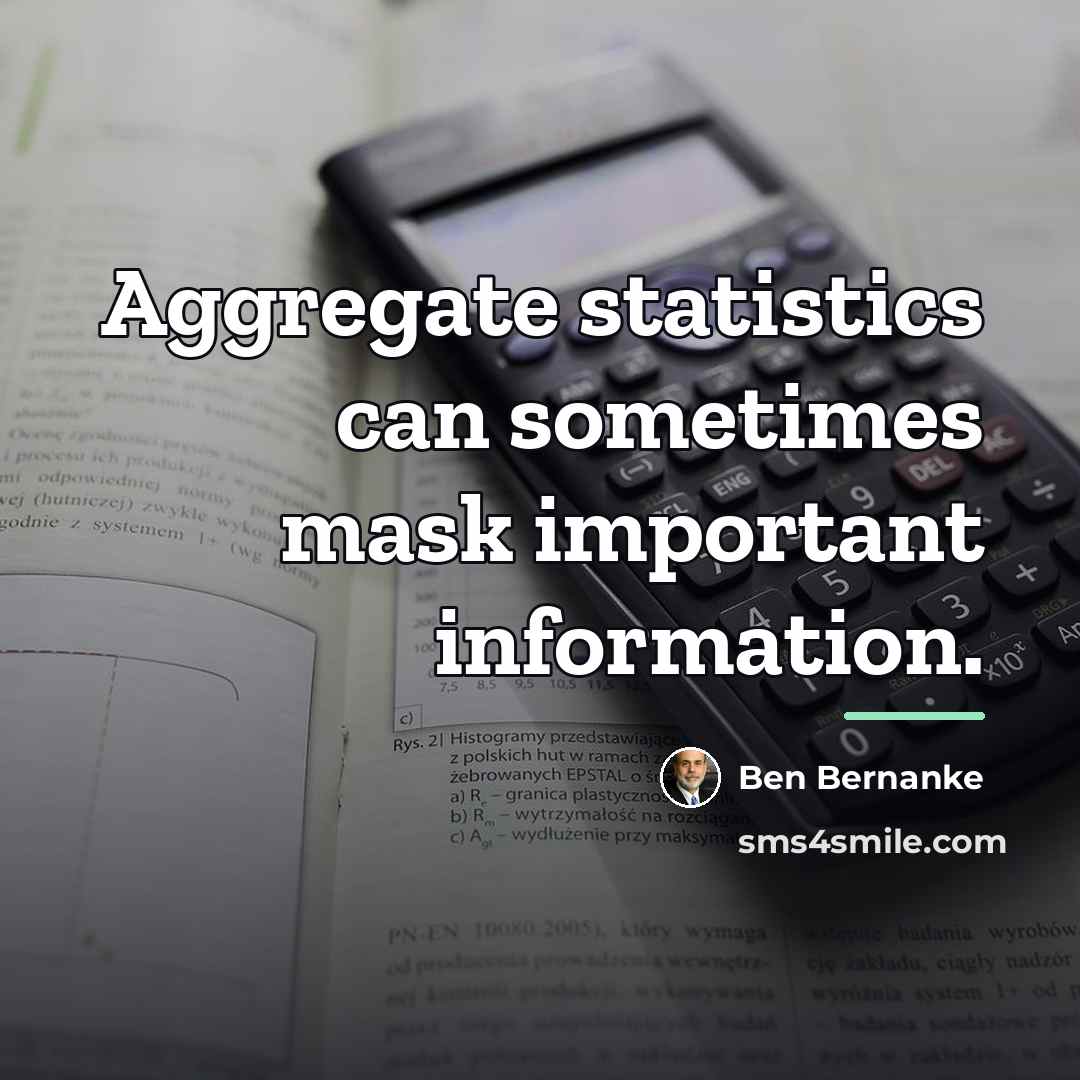 “Aggregate statistics can sometimes mask important information.…” quote by Ben Bernanke