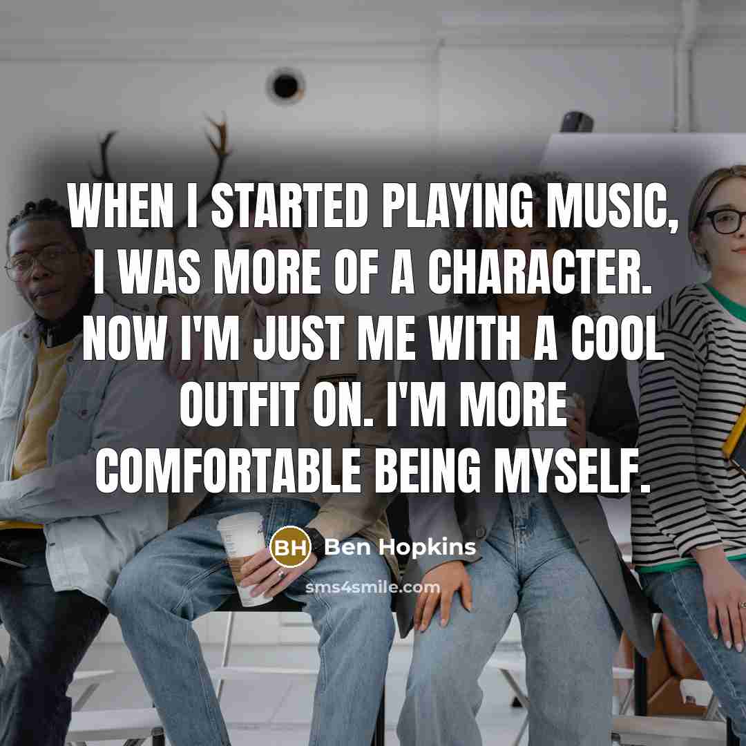 “When I started playing music, I was more of a…” quote by Ben Hopkins