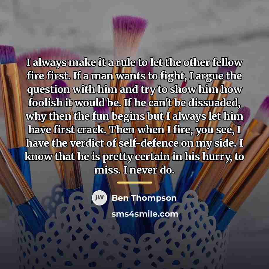 “I always make it a rule to let the other…” quote by Ben Thompson