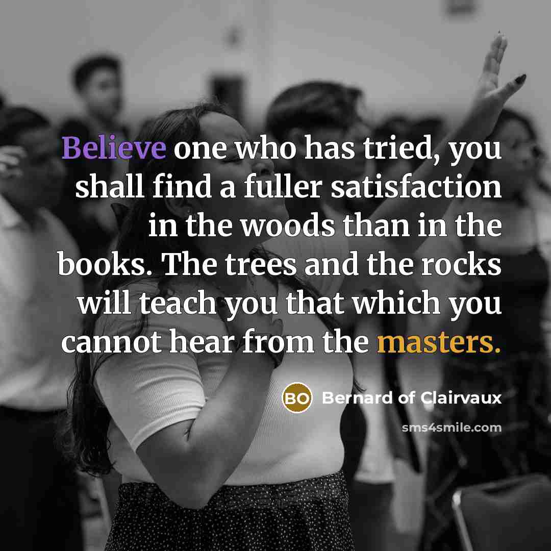 “Believe one who has tried, you shall find a fuller…” quote by Bernard of Clairvaux