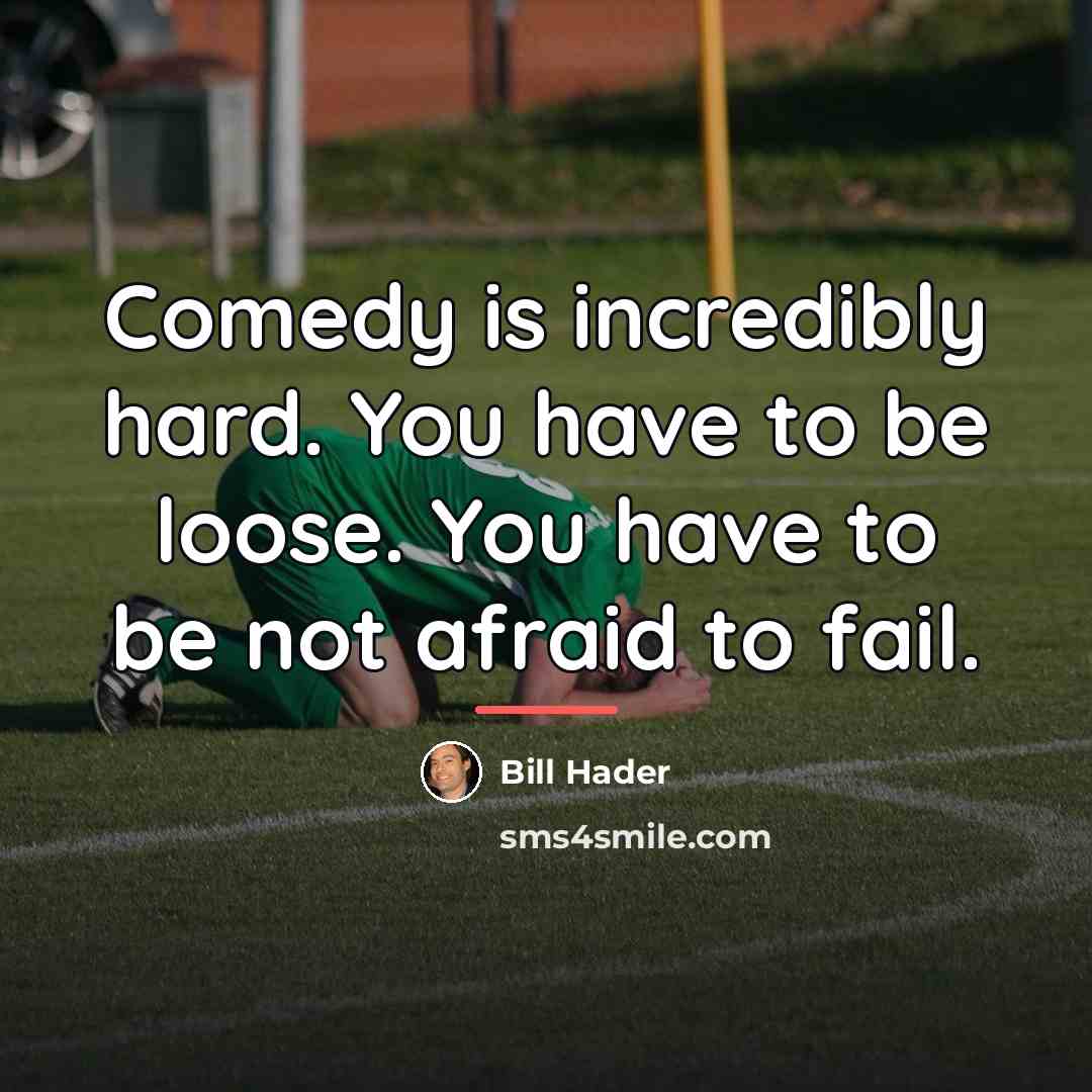“Comedy is incredibly hard. You have to be loose. You…” quote by Bill Hader