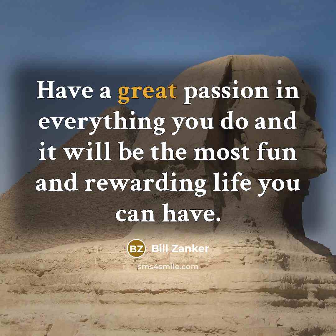 “Have a great passion in everything you do and it…” quote by Bill Zanker
