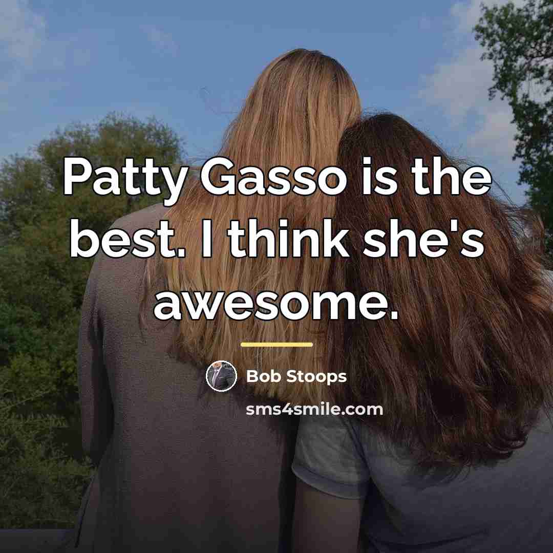 “Patty Gasso is the best. I think she's awesome.…” quote by Bob Stoops