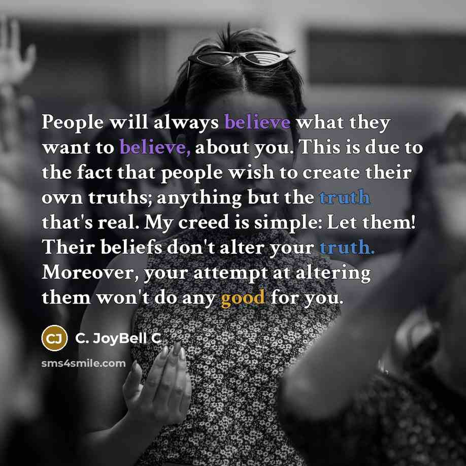 “People will always believe what they want to believe, about…” quote by C. JoyBell C