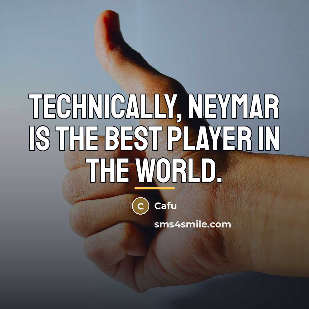 “Technically, Neymar is the best player in the world.…” quote by Cafu
