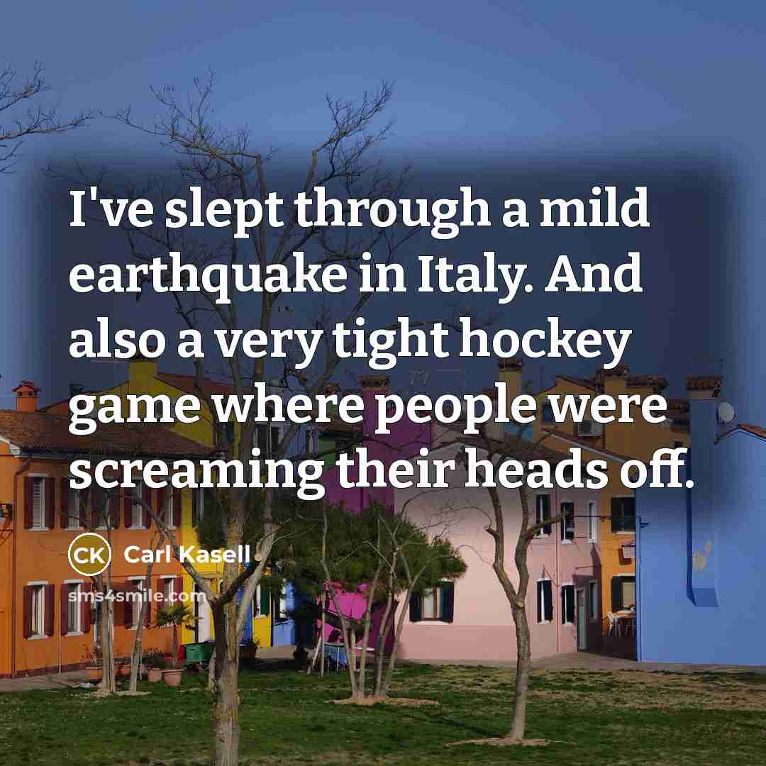 “I've slept through a mild earthquake in Italy. And also…” quote by Carl Kasell