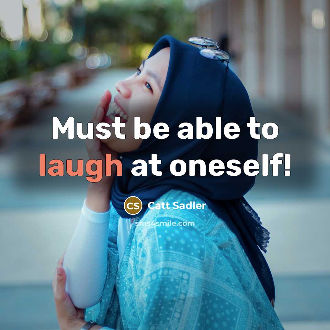 “Must be able to laugh at oneself!…” quote by Catt Sadler