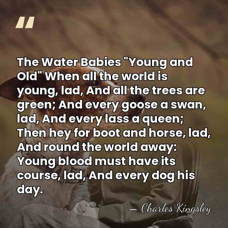 The Water Babies "Young and Old" When all the world is young,&hellip; - Charles Kingsley