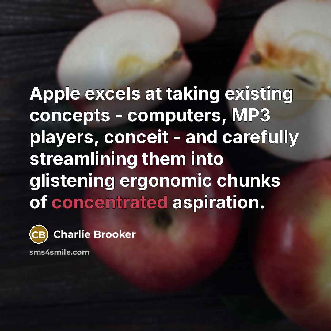 “Apple excels at taking existing concepts - computers, MP3 players,…” quote by Charlie Brooker