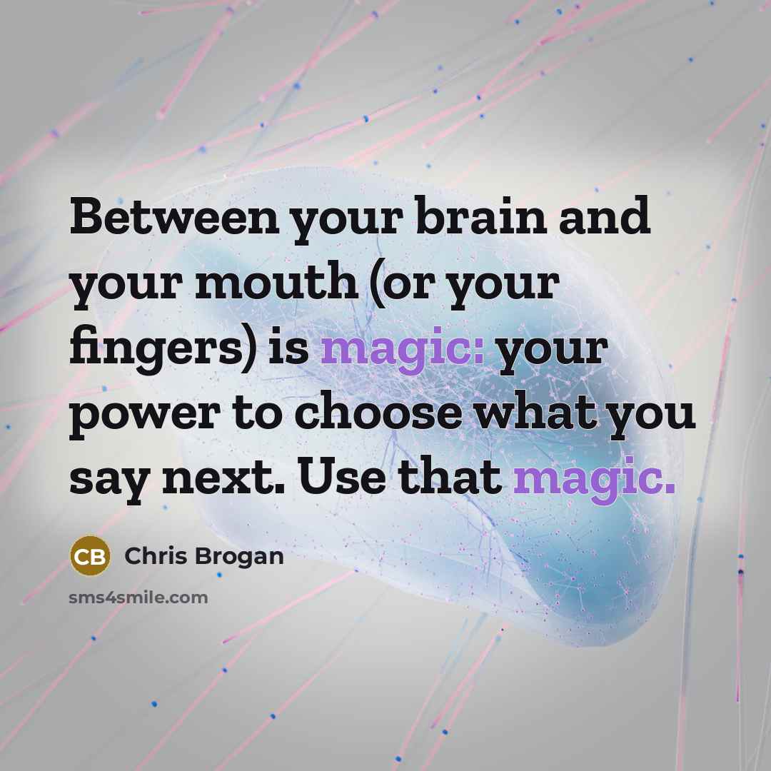 “Between your brain and your mouth (or your fingers) is…” quote by Chris Brogan