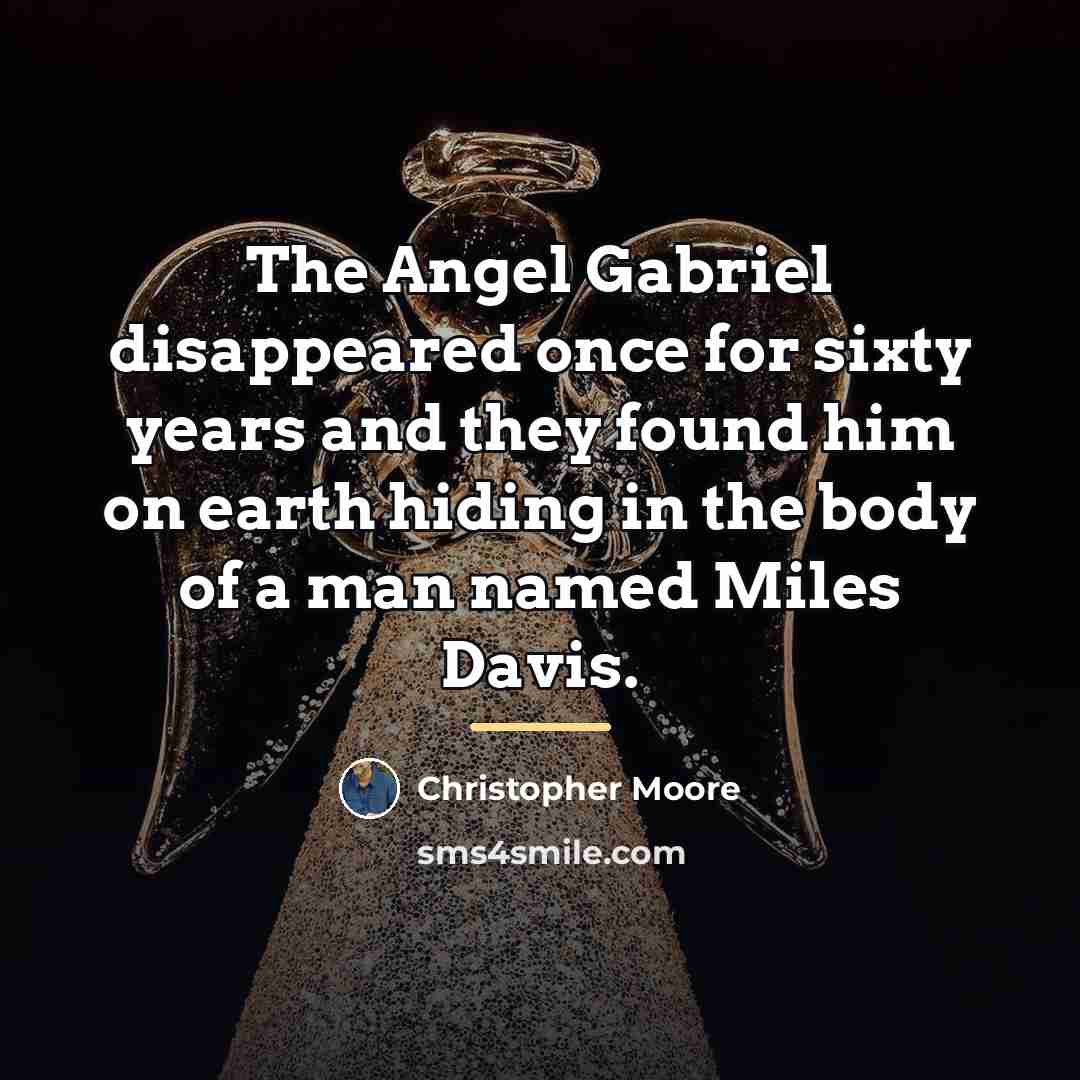 “The Angel Gabriel disappeared once for sixty years and they…” quote by Christopher Moore