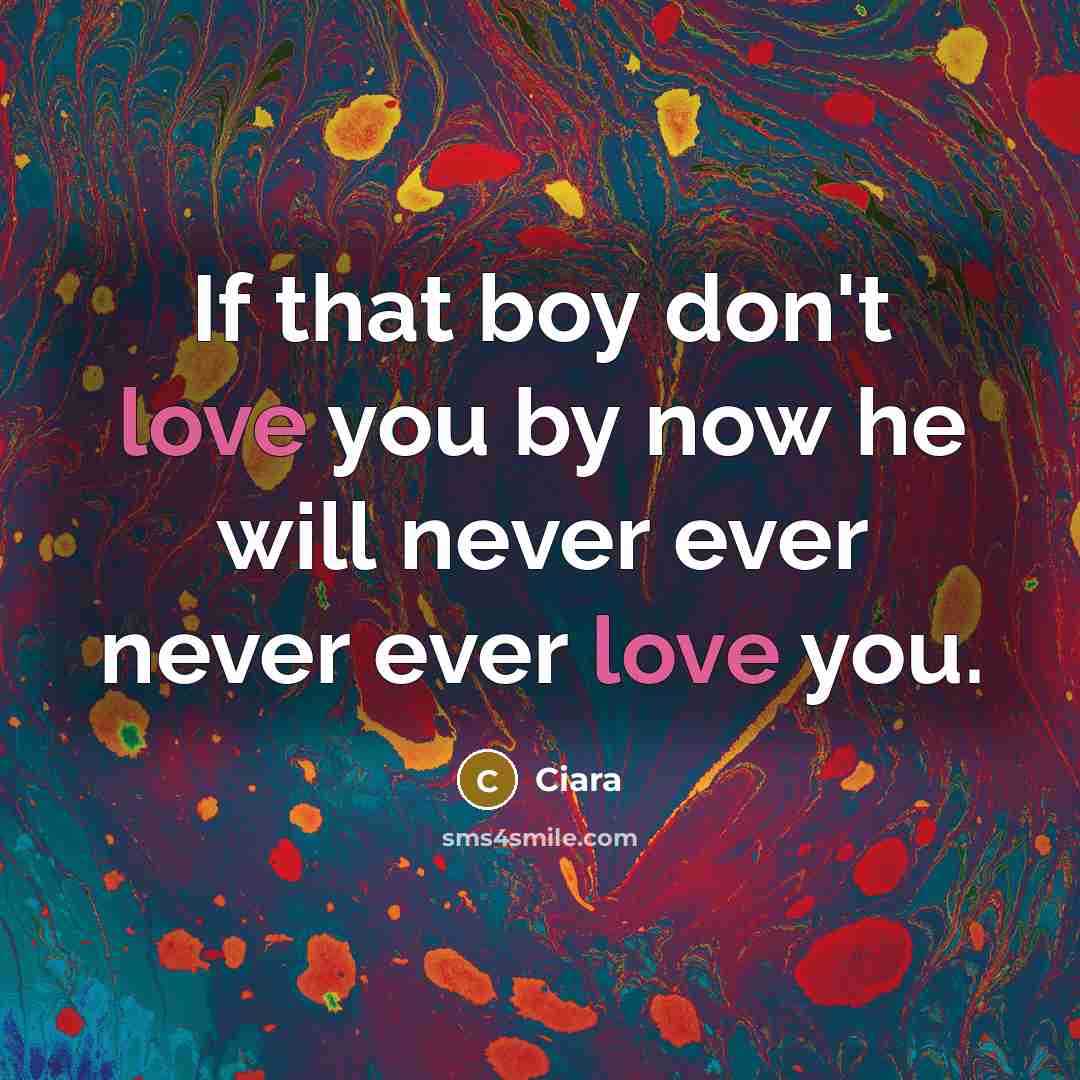 “If that boy don't love you by now he will…” quote by Ciara