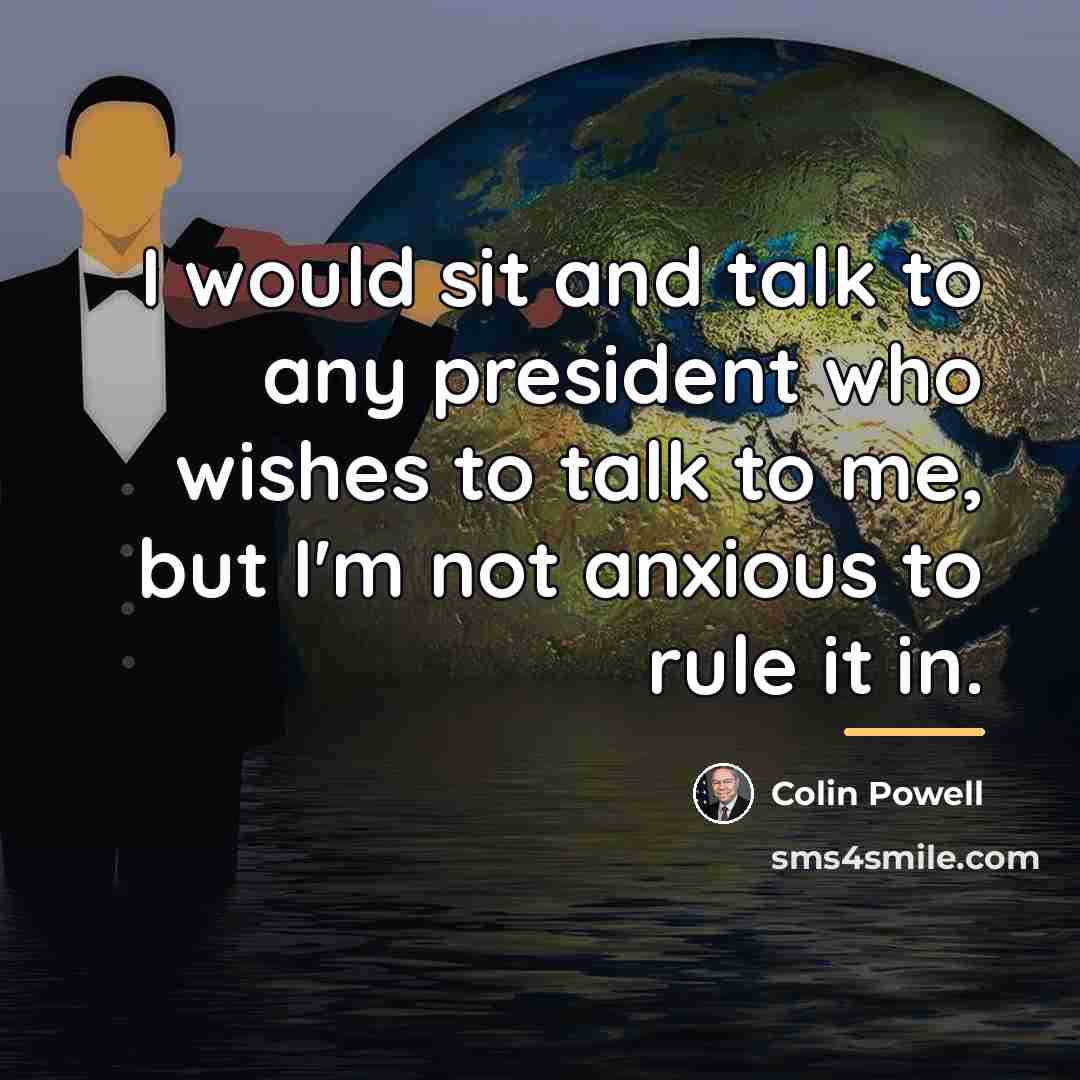 “I would sit and talk to any president who wishes…” quote by Colin Powell
