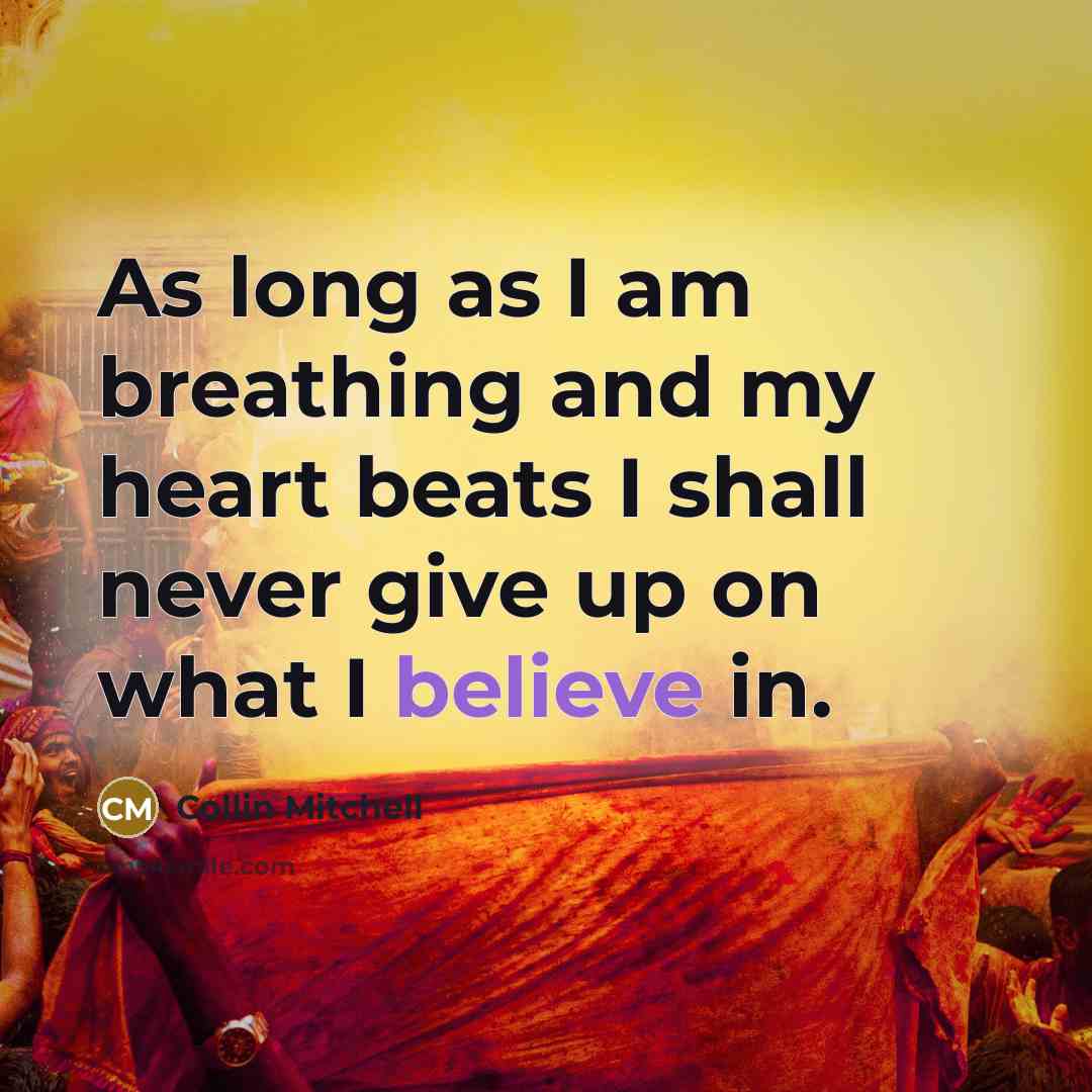 “As long as I am breathing and my heart beats…” quote by Collin Mitchell