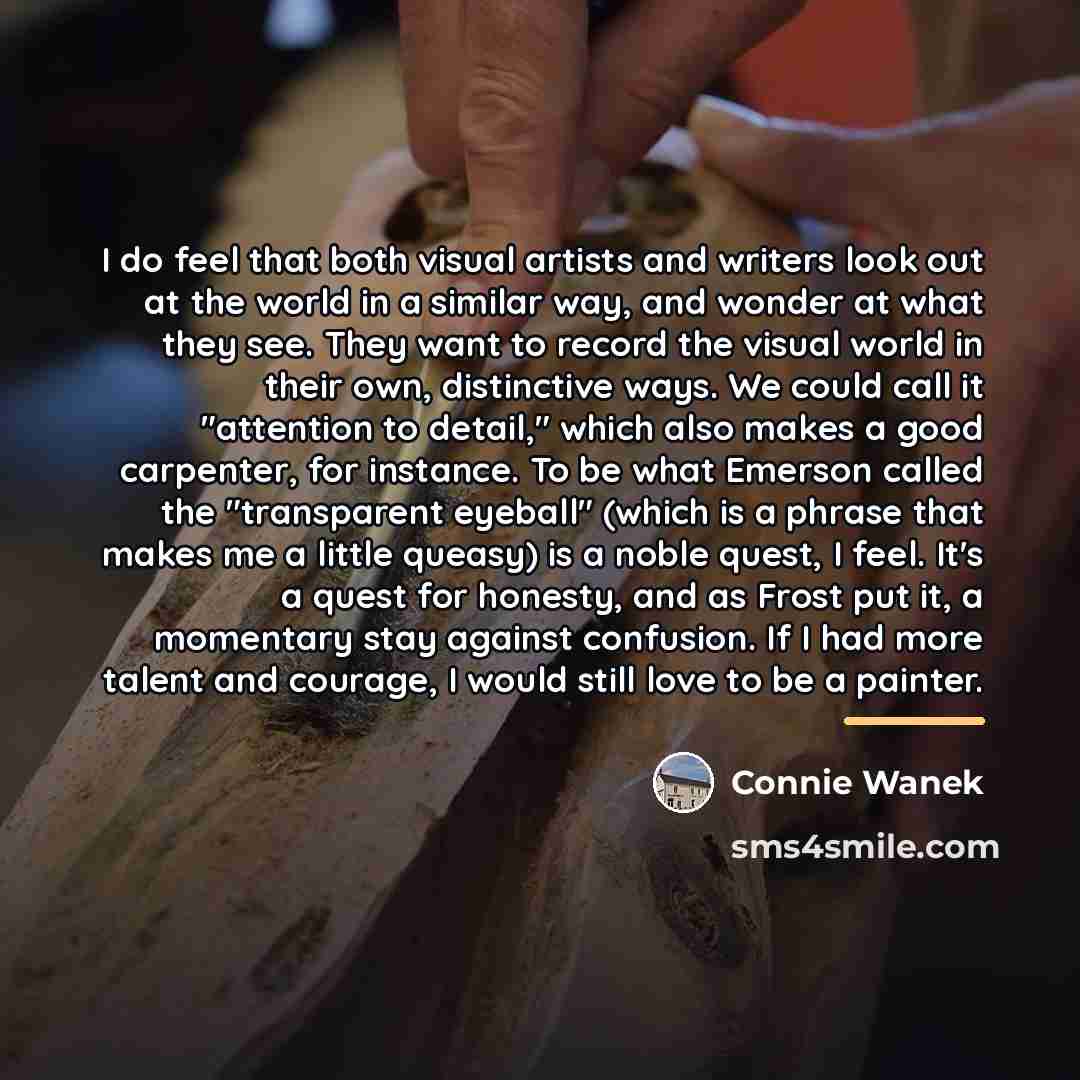“I do feel that both visual artists and writers look…” quote by Connie Wanek
