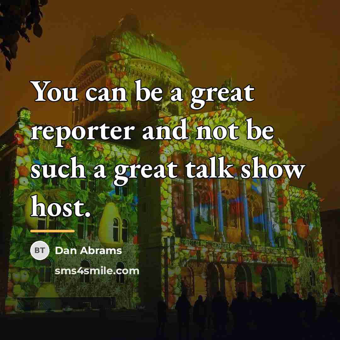 “You can be a great reporter and not be such…” quote by Dan Abrams