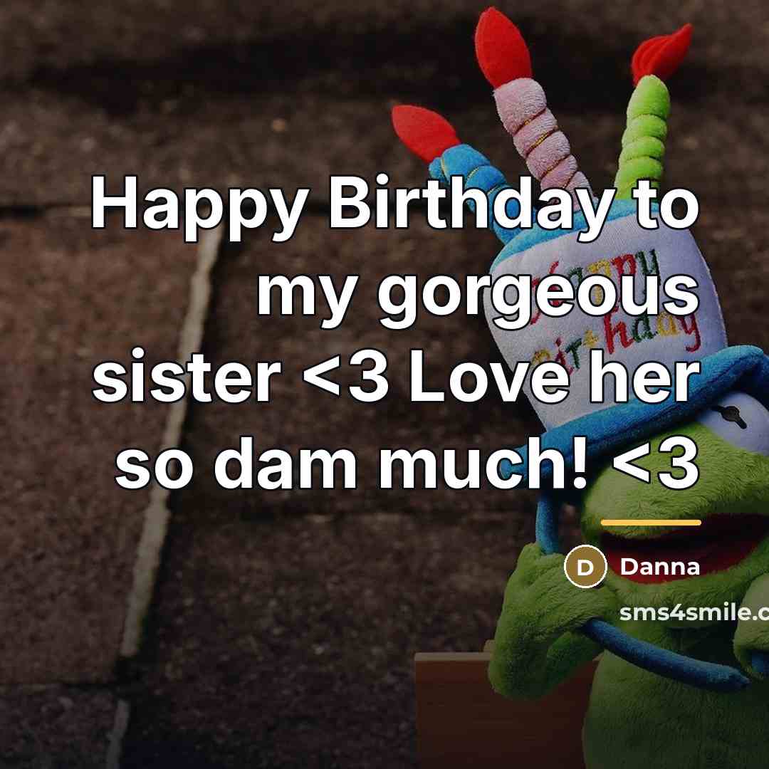 “Happy Birthday to my gorgeous sister…” quote by Danna