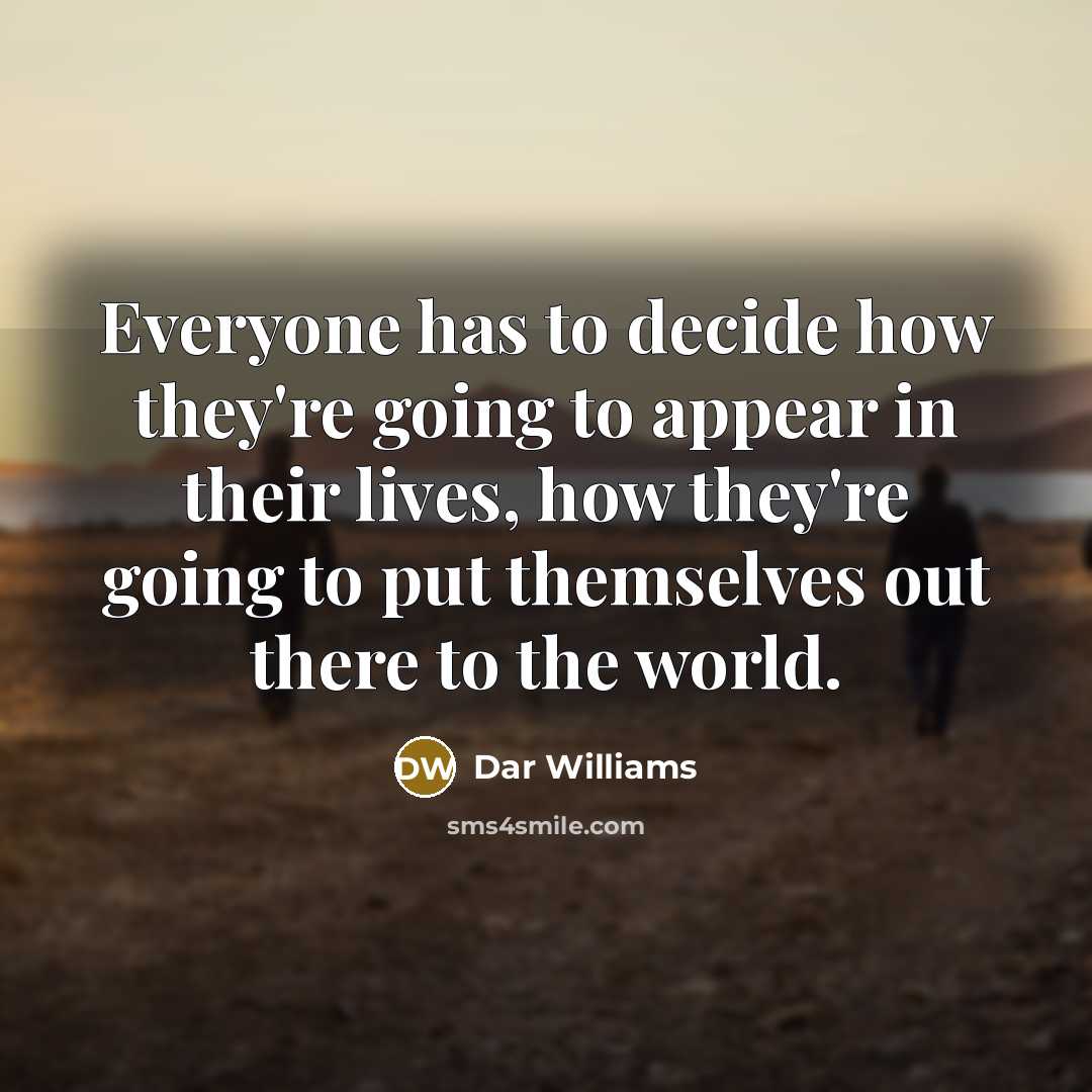 “Everyone has to decide how they're going to appear in…” quote by Dar Williams