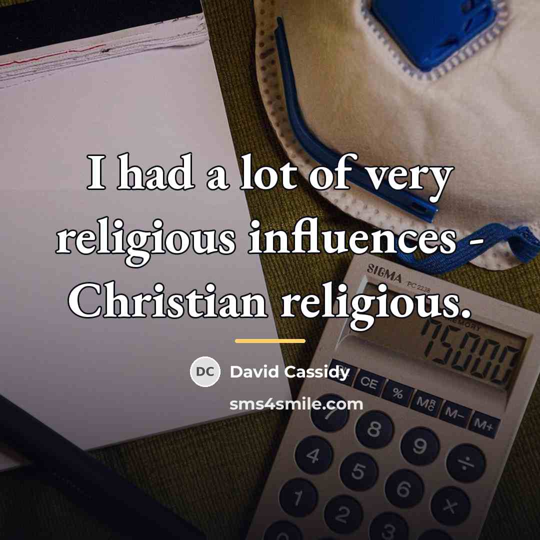 “I had a lot of very religious influences - Christian…” quote by David Cassidy