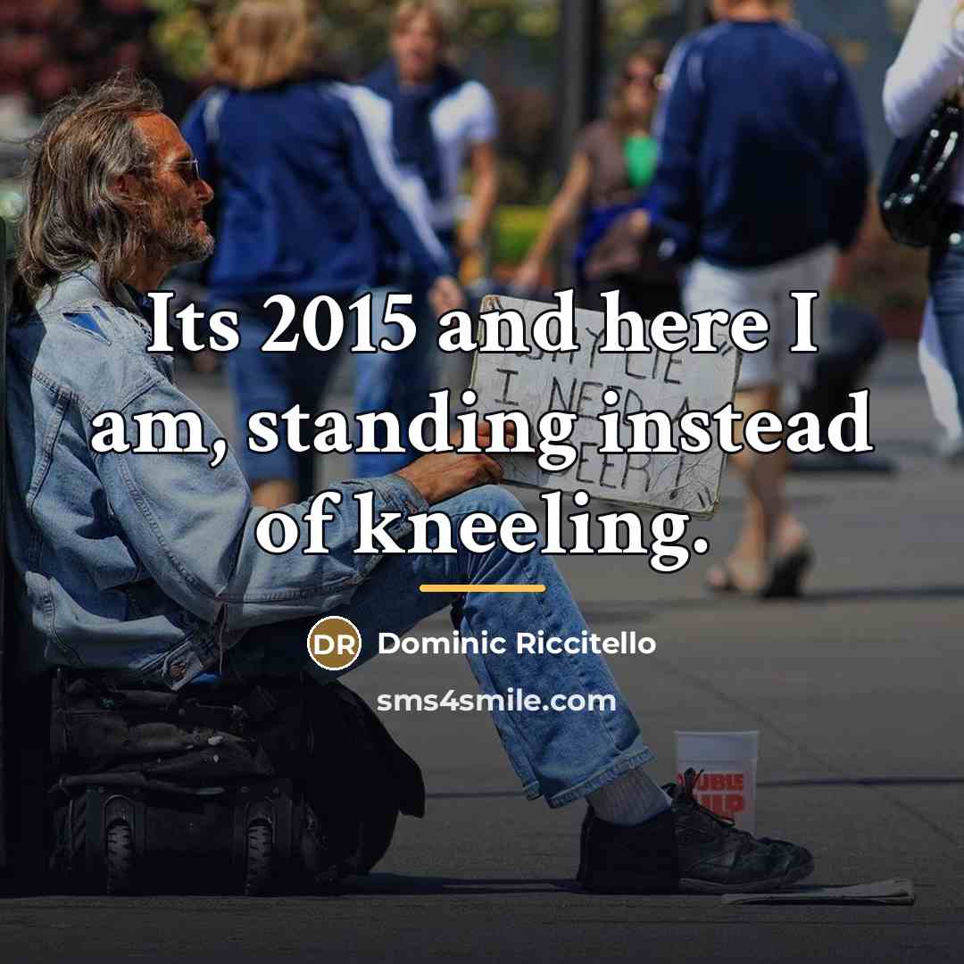 “Its 2015 and here I am, standing instead of kneeling.…” quote by Dominic Riccitello