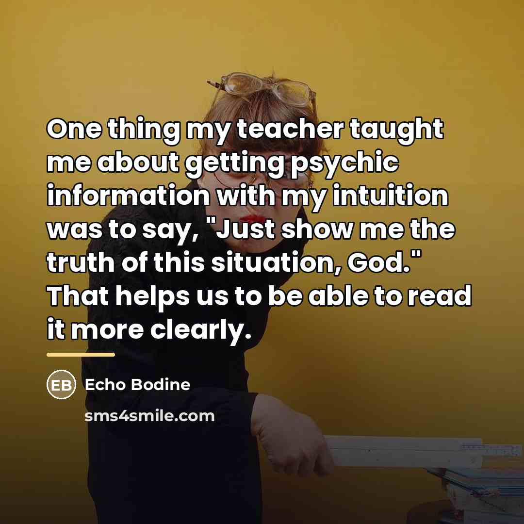 “One thing my teacher taught me about getting psychic information…” quote by Echo Bodine