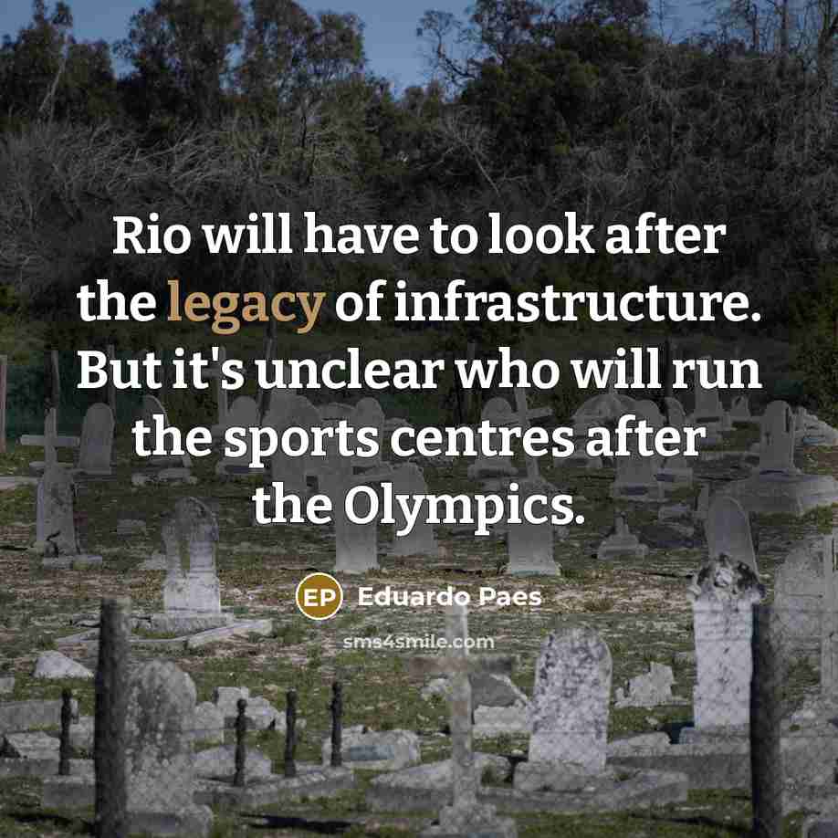 “Rio will have to look after the legacy of infrastructure.…” quote by Eduardo Paes