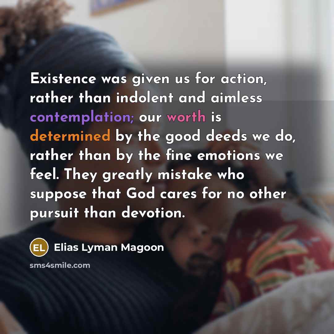 “Existence was given us for action, rather than indolent and…” quote by Elias Lyman Magoon