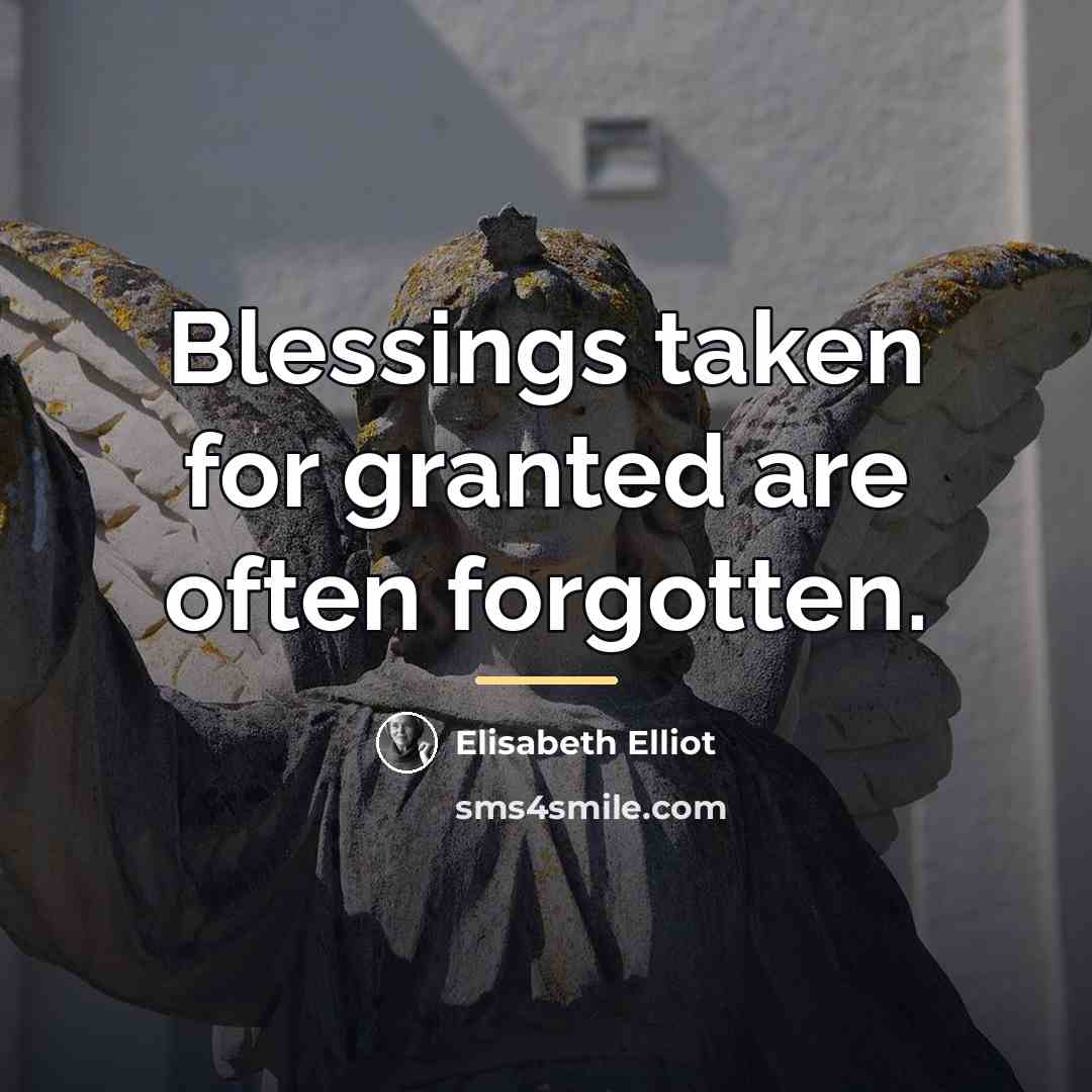 “Blessings taken for granted are often forgotten.…” quote by Elisabeth Elliot