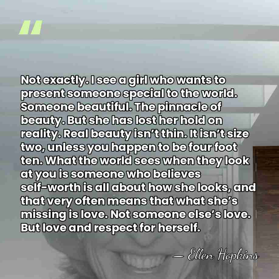 Not exactly. I see a girl who wants to present someone special&hellip; - Ellen Hopkins