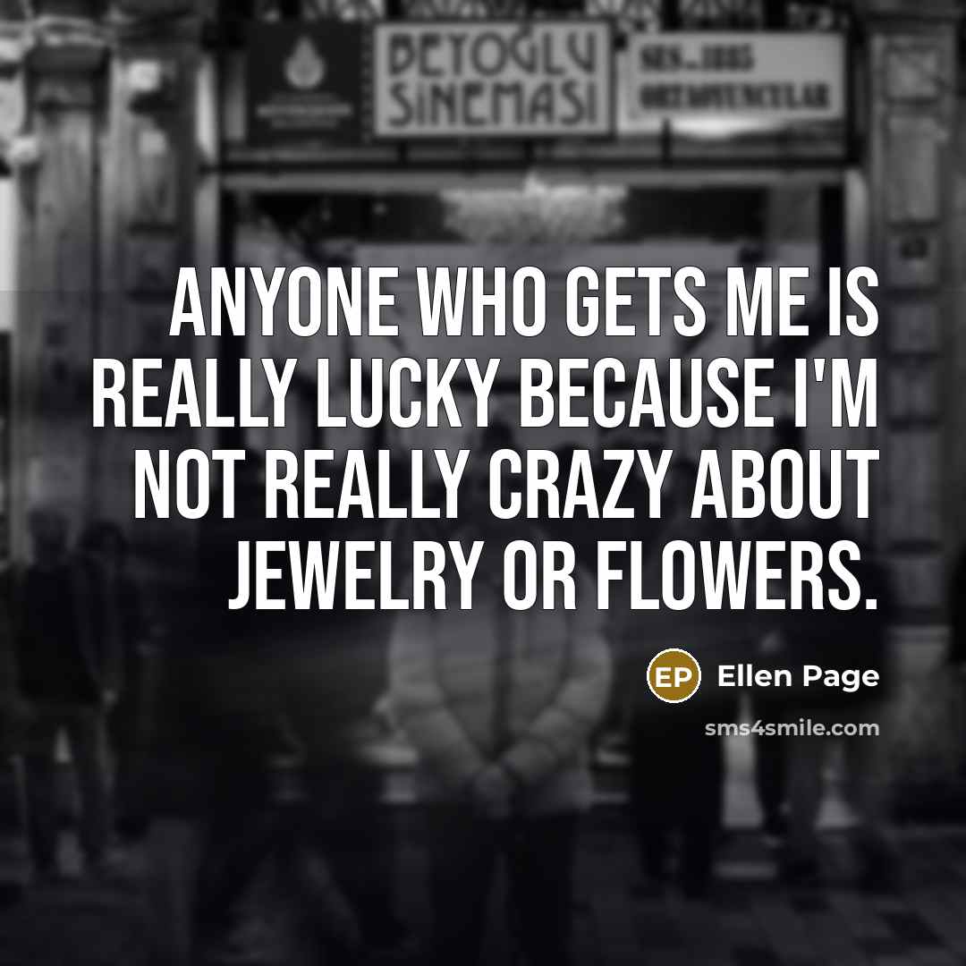 “Anyone who gets me is really lucky because I'm not…” quote by Ellen Page