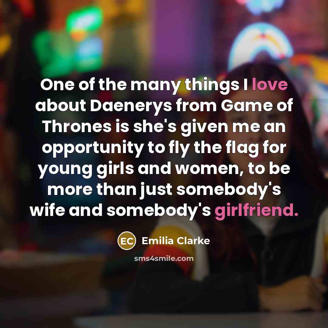 “One of the many things I love about Daenerys from…” quote by Emilia Clarke