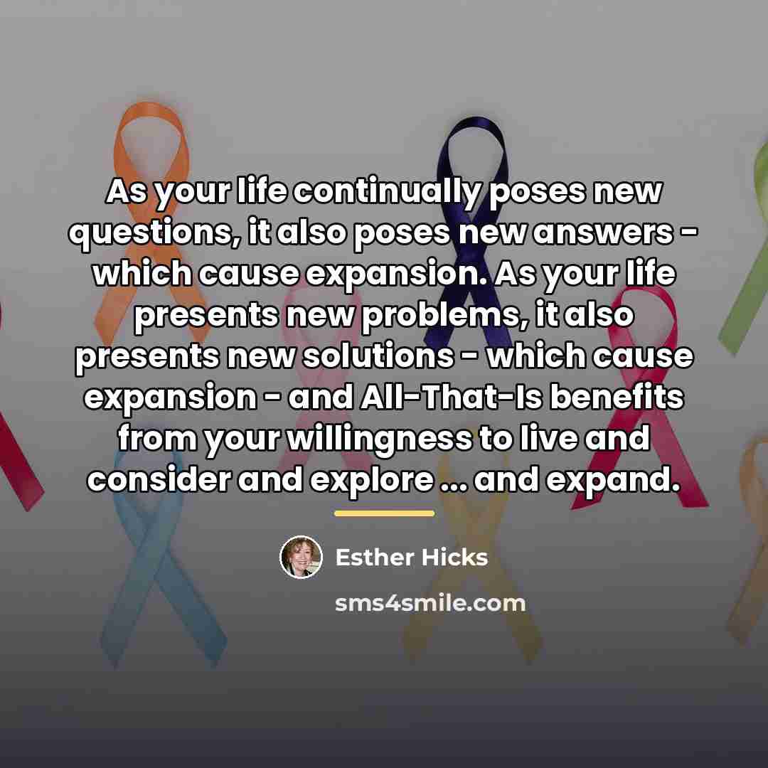 “As your life continually poses new questions, it also poses…” quote by Esther Hicks