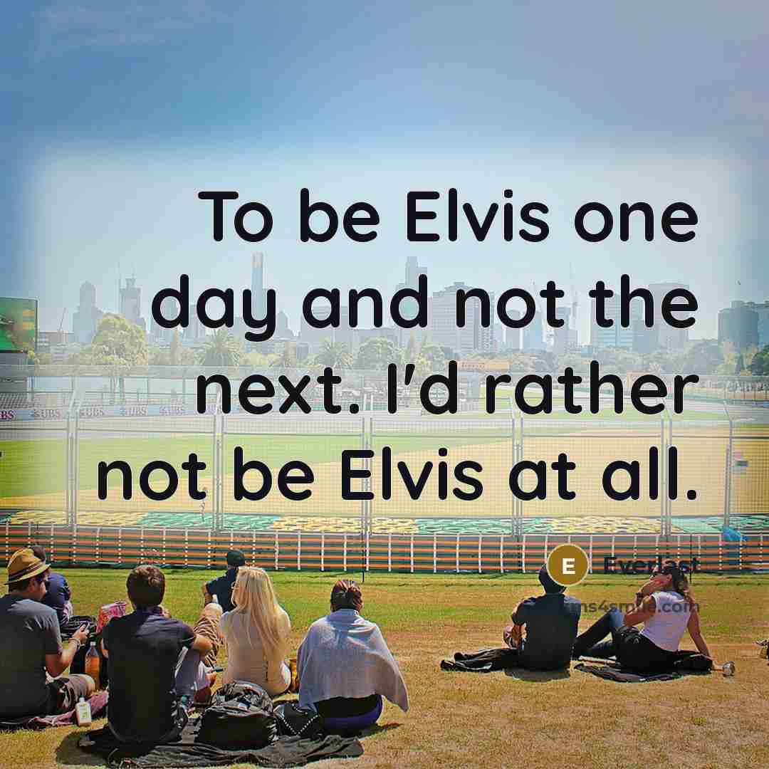 “To be Elvis one day and not the next. I'd…” quote by Everlast