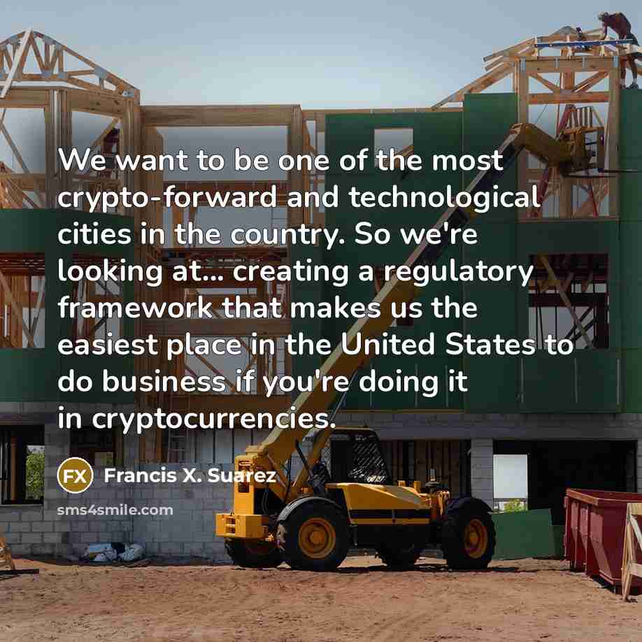 “We want to be one of the most crypto-forward and…” quote by Francis X. Suarez