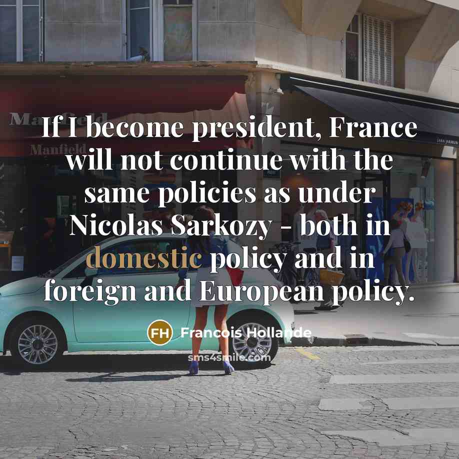 “If I become president, France will not continue with the…” quote by Francois Hollande