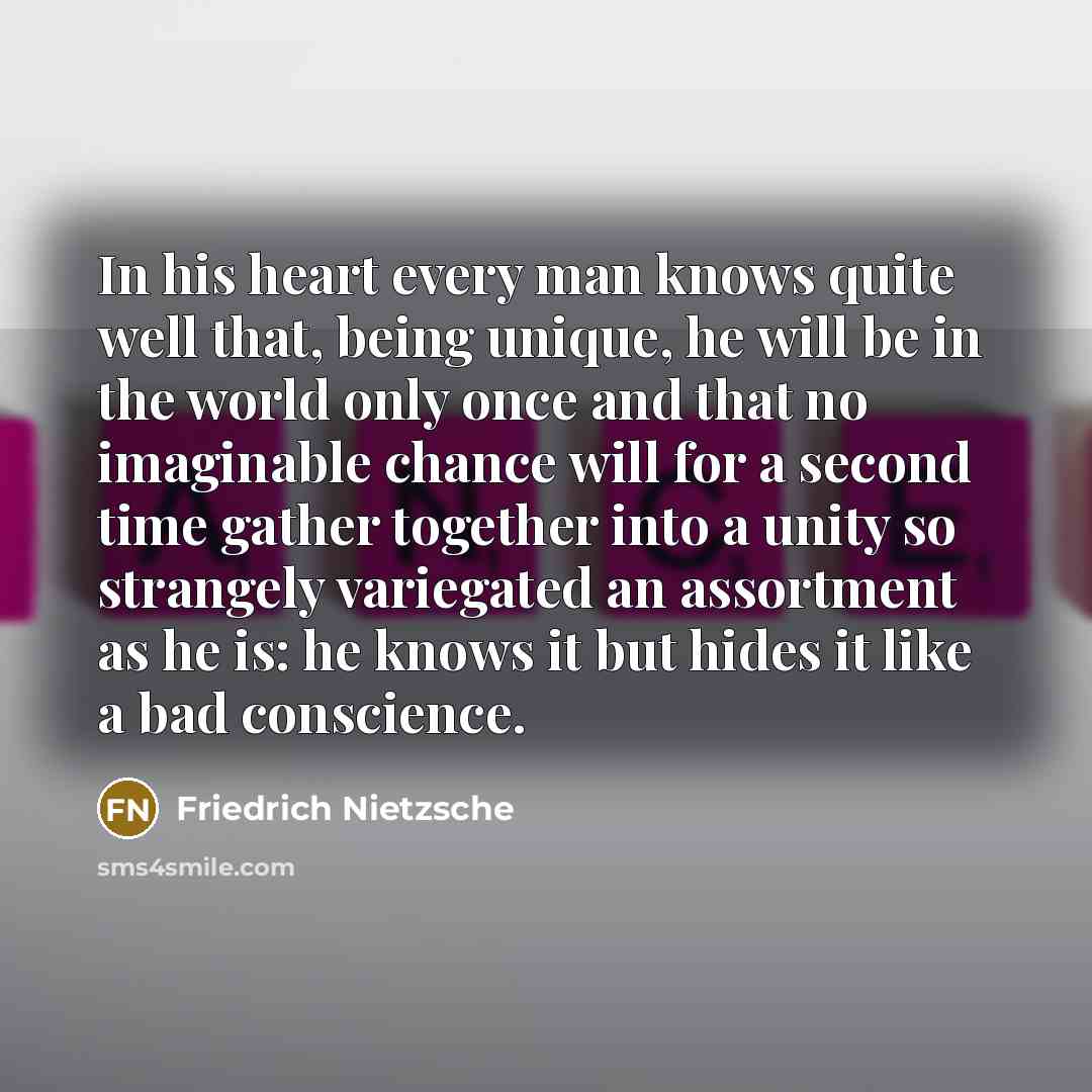 “In his heart every man knows quite well that, being…” quote by Friedrich Nietzsche