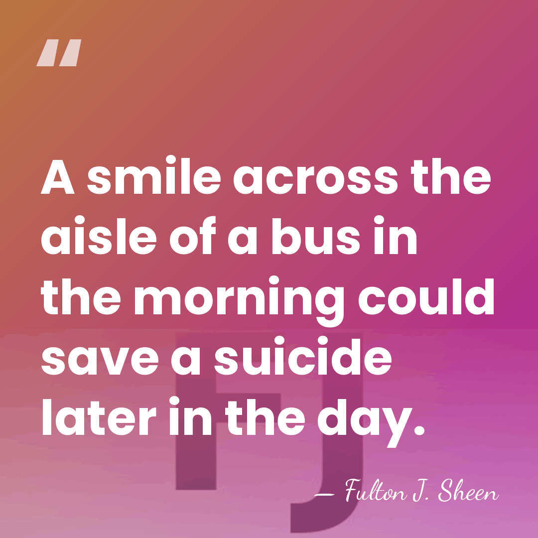 A smile across the aisle of a bus in the morning could&hellip; - Fulton J. Sheen