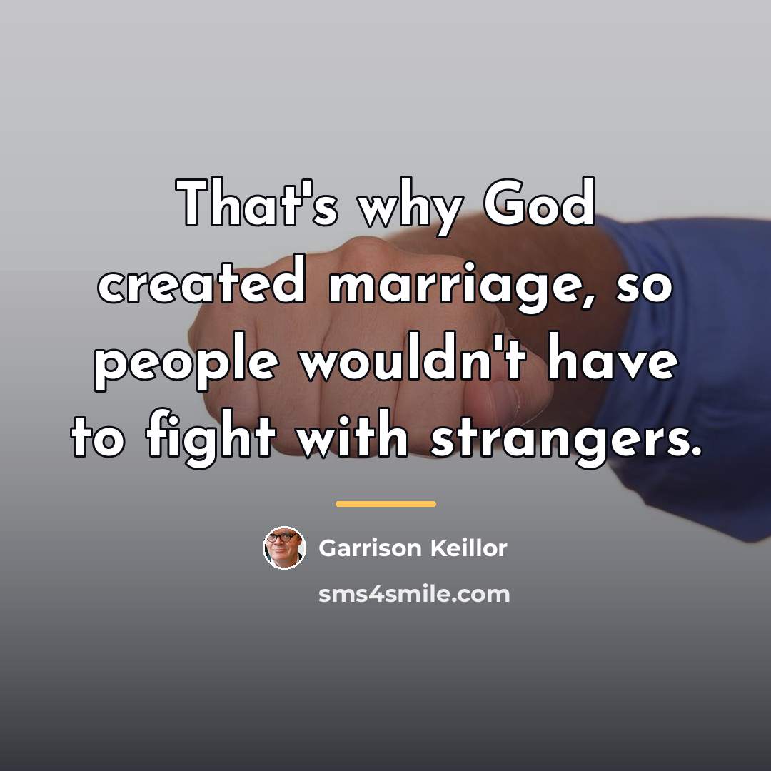 “That's why God created marriage, so people wouldn't have to…” quote by Garrison Keillor