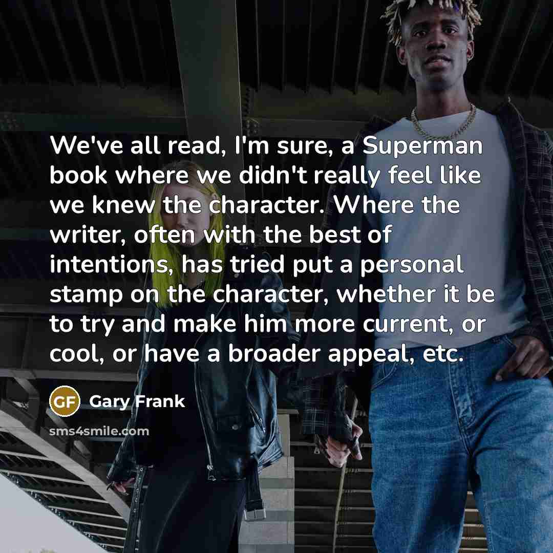 “We've all read, I'm sure, a Superman book where we…” quote by Gary Frank