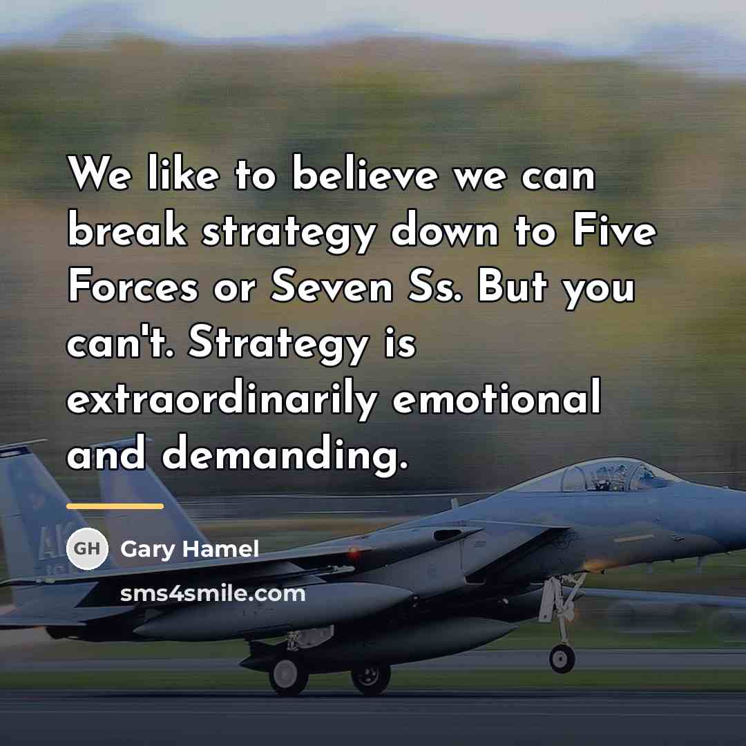 “We like to believe we can break strategy down to…” quote by Gary Hamel