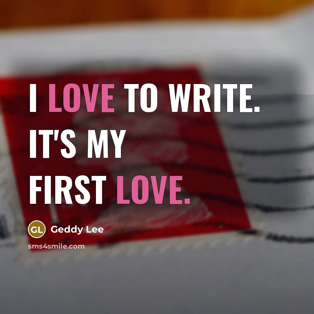 “I love to write. It's my first love.…” quote by Geddy Lee