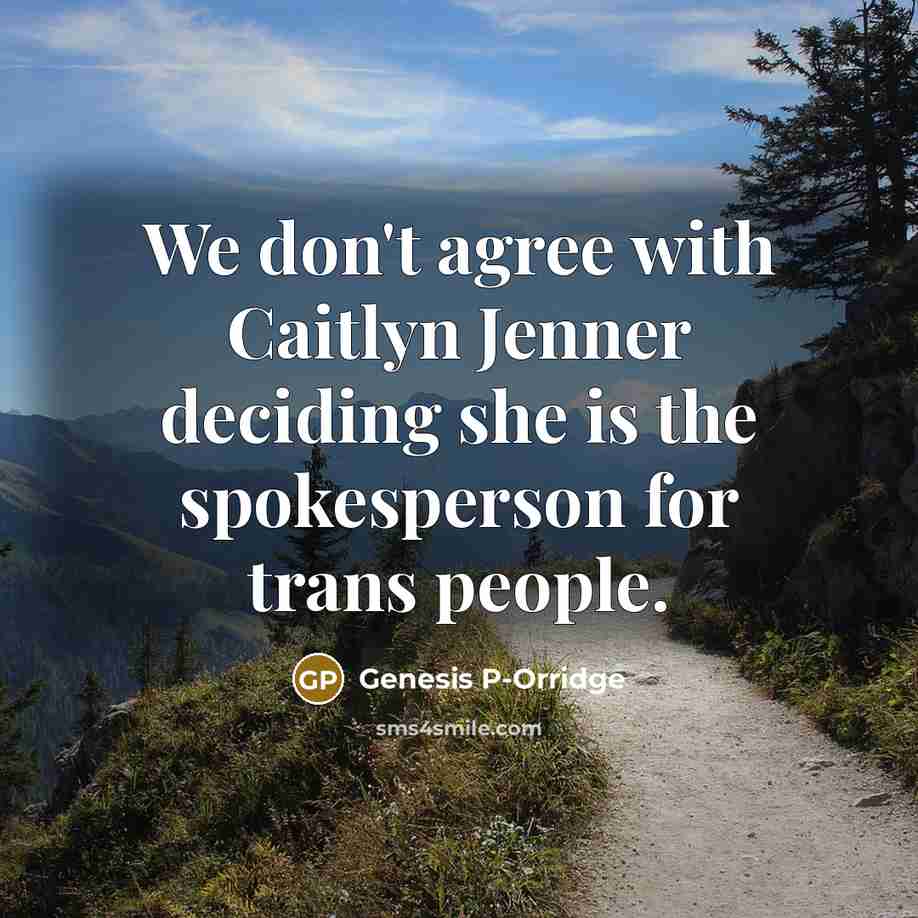 “We don't agree with Caitlyn Jenner deciding she is the…” quote by Genesis P-Orridge