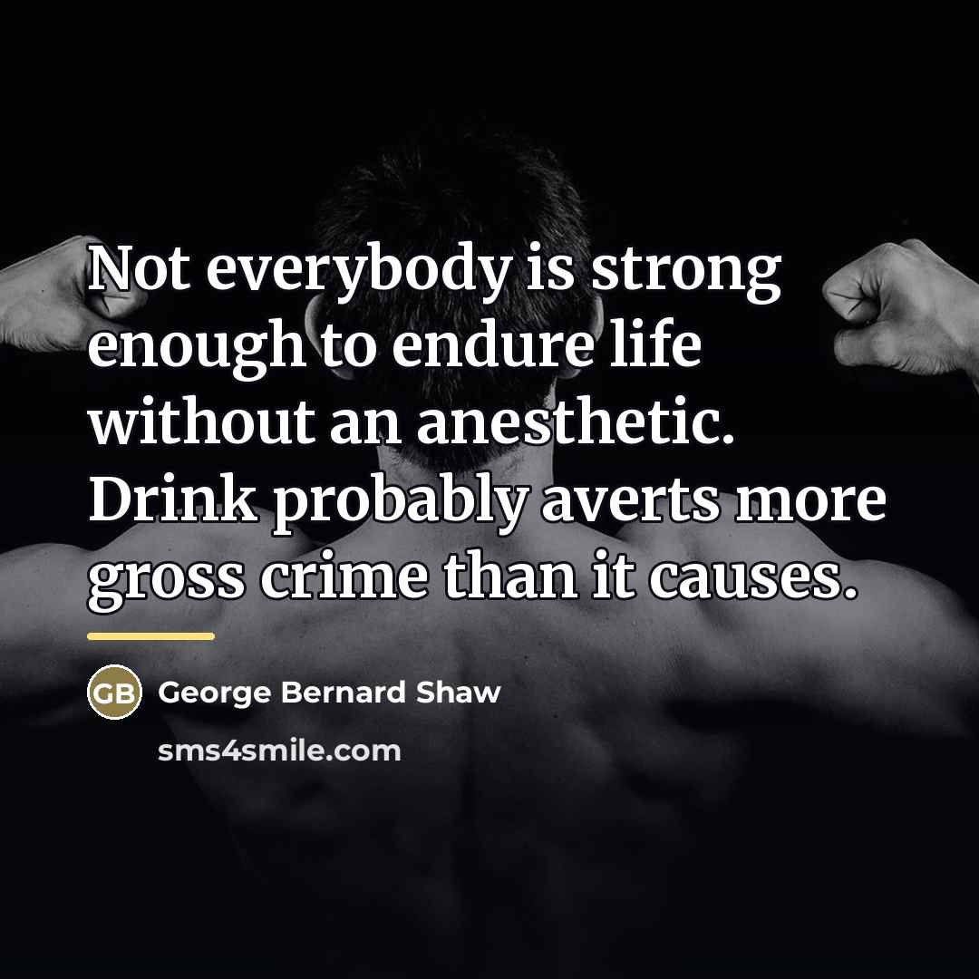 “Not everybody is strong enough to endure life without an…” quote by George Bernard Shaw
