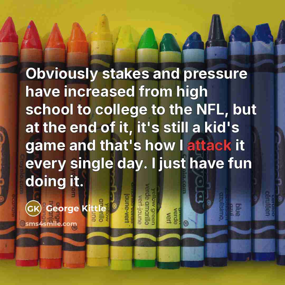 “Obviously stakes and pressure have increased from high school to…” quote by George Kittle