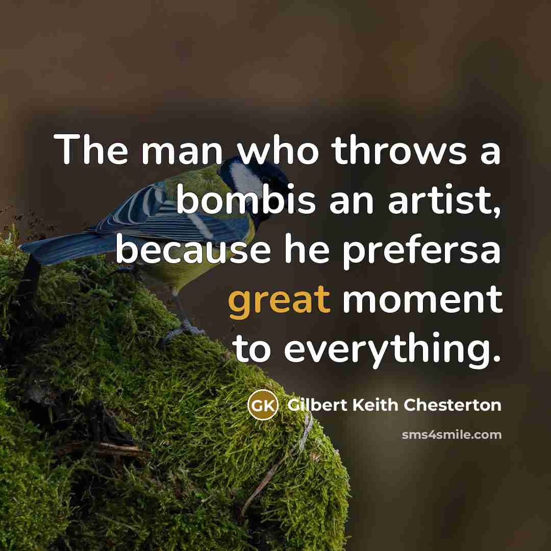 “The man who throws a bombis an artist, because he…” quote by Gilbert Keith Chesterton