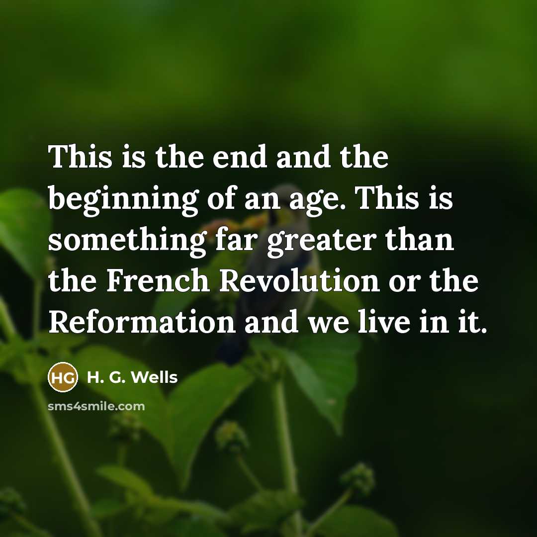 “This is the end and the beginning of an age.…” quote by H. G. Wells