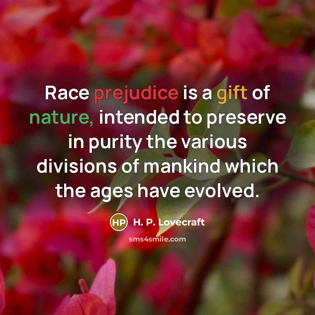 “Race prejudice is a gift of nature, intended to preserve…” quote by H. P. Lovecraft