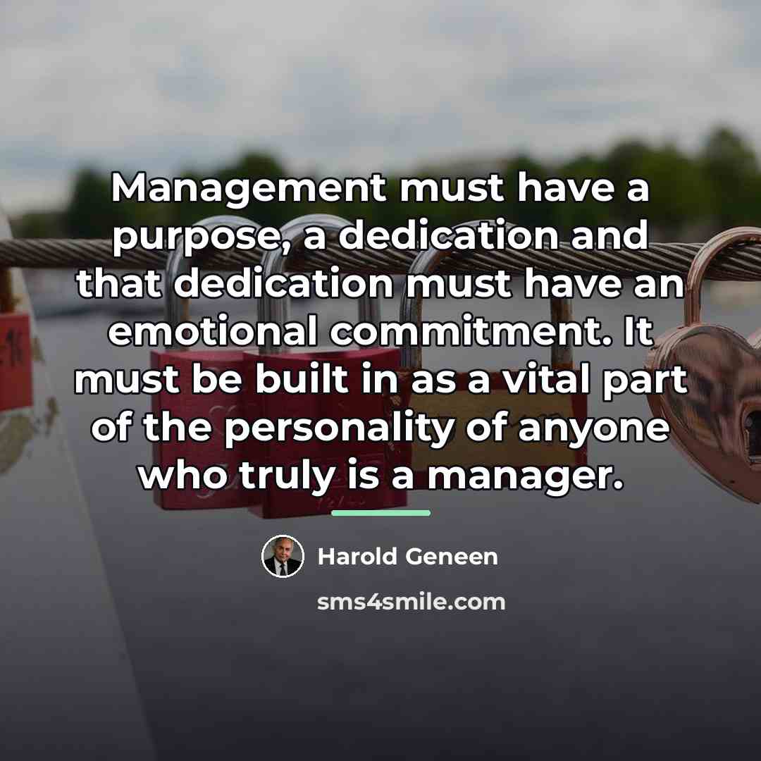 “Management must have a purpose, a dedication and that dedication…” quote by Harold Geneen